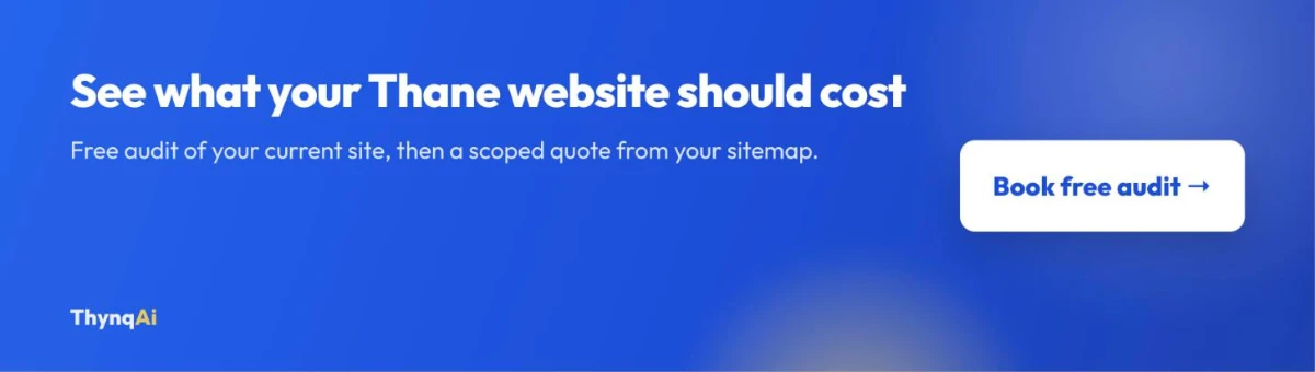 See what your Thane website should cost. Free audit of your current site, then a scoped quote from your sitemap. Book free audit.